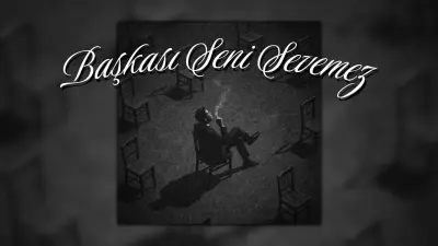 Başkası Seni Sevemez