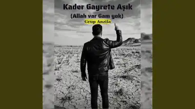 Grup Anzila -  Kader Gayrete Aşık (Allah Var Gam Yok)